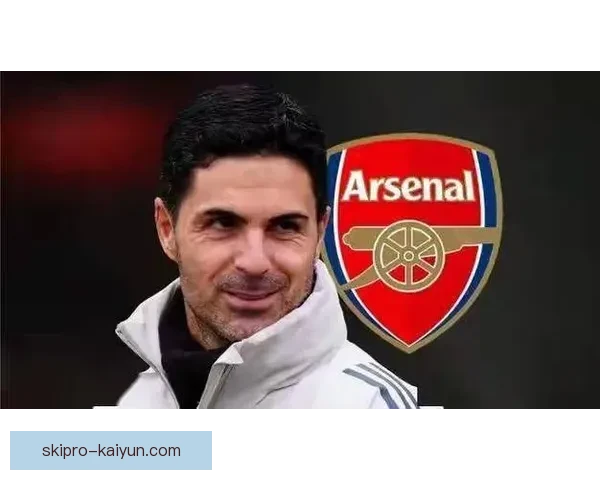 阿尔特塔英超战术分析：球队表现稳健、持续提升竞争力